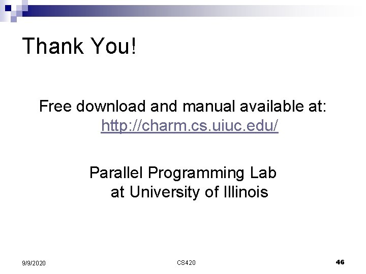 Thank You! Free download and manual available at: http: //charm. cs. uiuc. edu/ Parallel