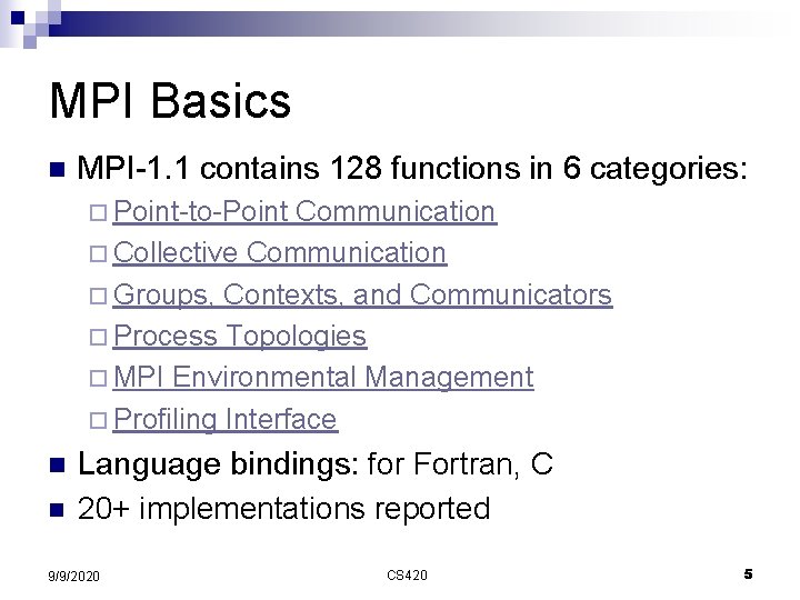MPI Basics n MPI-1. 1 contains 128 functions in 6 categories: ¨ Point-to-Point Communication