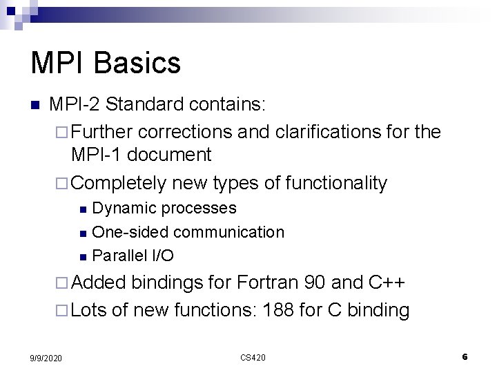 MPI Basics n MPI-2 Standard contains: ¨ Further corrections and clarifications for the MPI-1