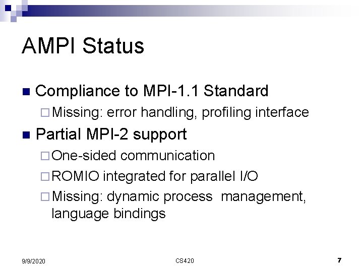 AMPI Status n Compliance to MPI-1. 1 Standard ¨ Missing: n error handling, profiling
