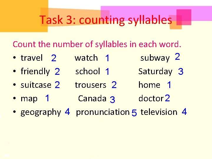 Task 3: counting syllables Count the number of syllables in each word. 2 •