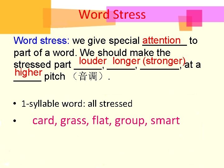 Word Stress attention Word stress: we give special ____ to part of a word.