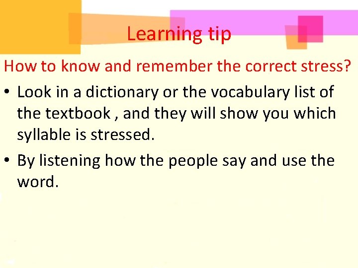 Learning tip How to know and remember the correct stress? • Look in a