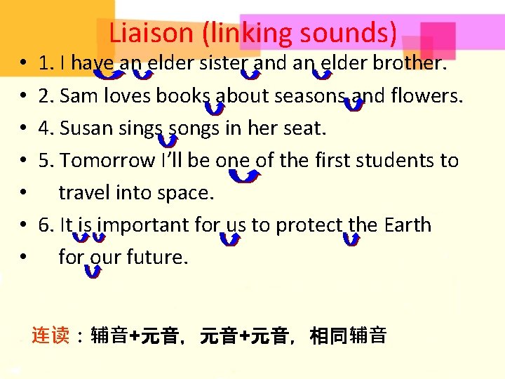  • • Liaison (linking sounds) 1. I have an elder sister and an