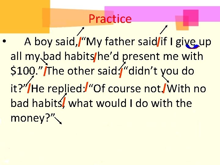 Practice • A boy said, “My father said if I give up / /