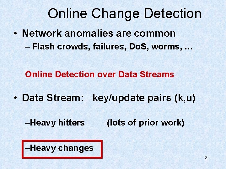 Online Change Detection • Network anomalies are common – Flash crowds, failures, Do. S,