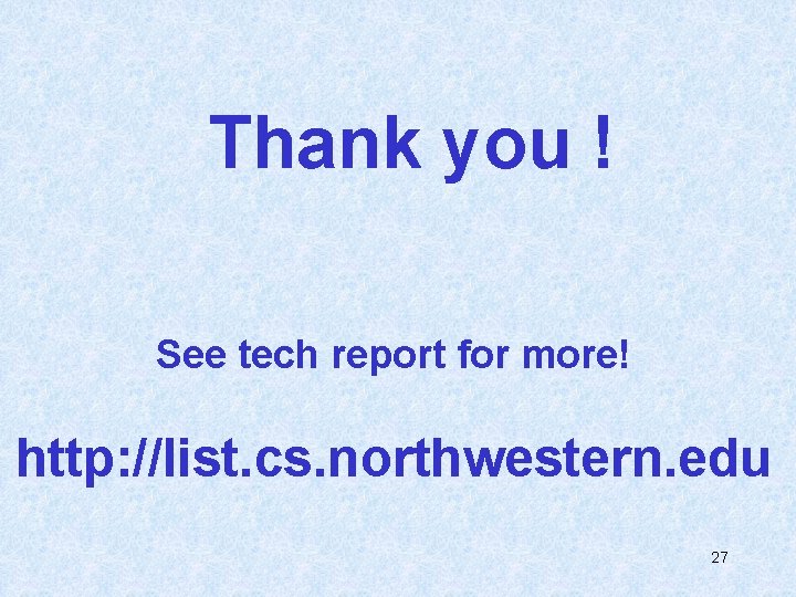 Thank you ! See tech report for more! http: //list. cs. northwestern. edu 27