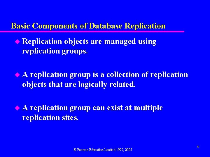 Basic Components of Database Replication u Replication objects are managed using replication groups. u.