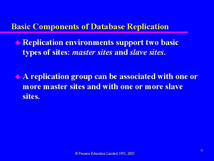 Basic Components of Database Replication u Replication environments support two basic types of sites: