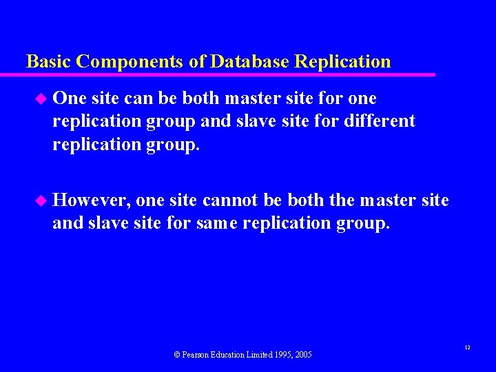 Basic Components of Database Replication u One site can be both master site for