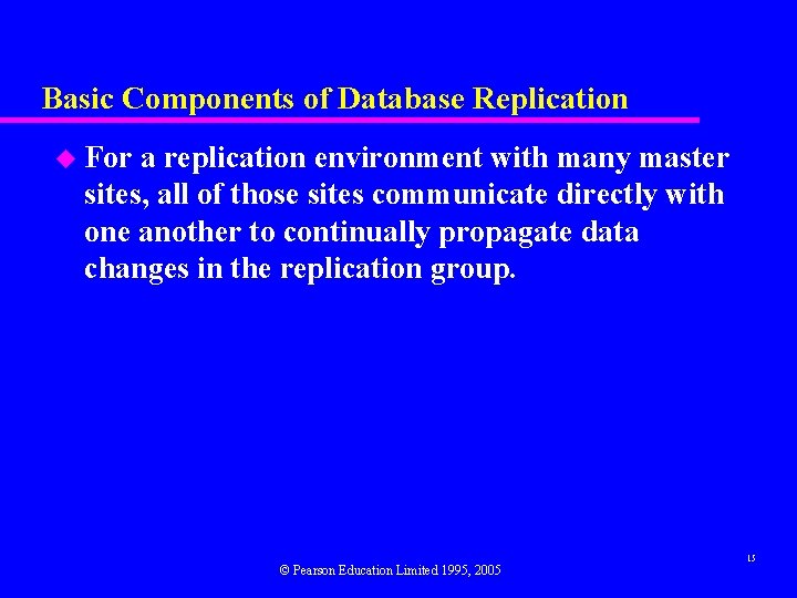 Basic Components of Database Replication u For a replication environment with many master sites,