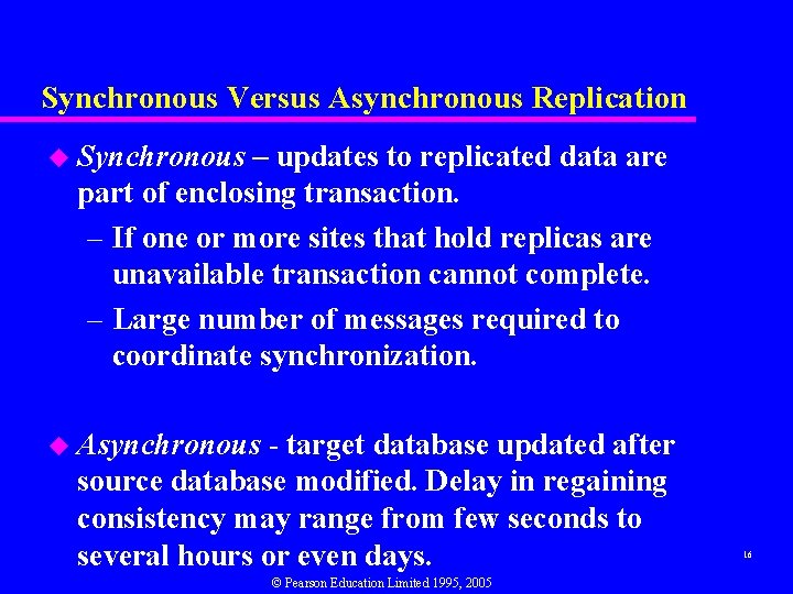 Synchronous Versus Asynchronous Replication u Synchronous – updates to replicated data are part of