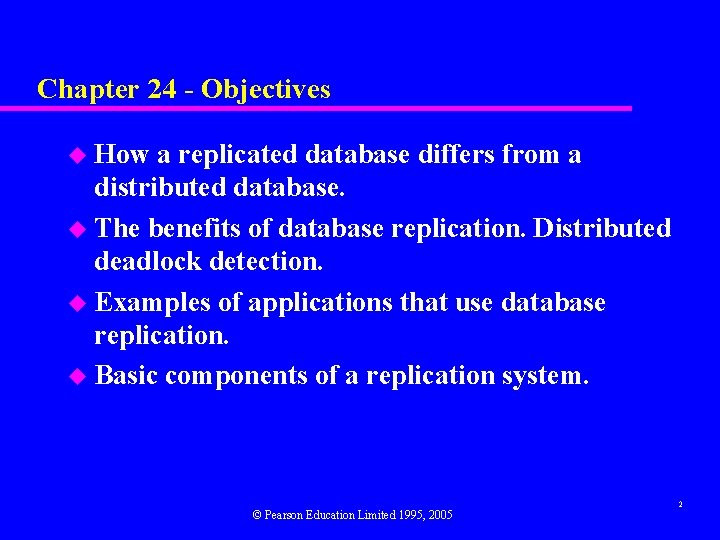 Chapter 24 - Objectives u How a replicated database differs from a distributed database.