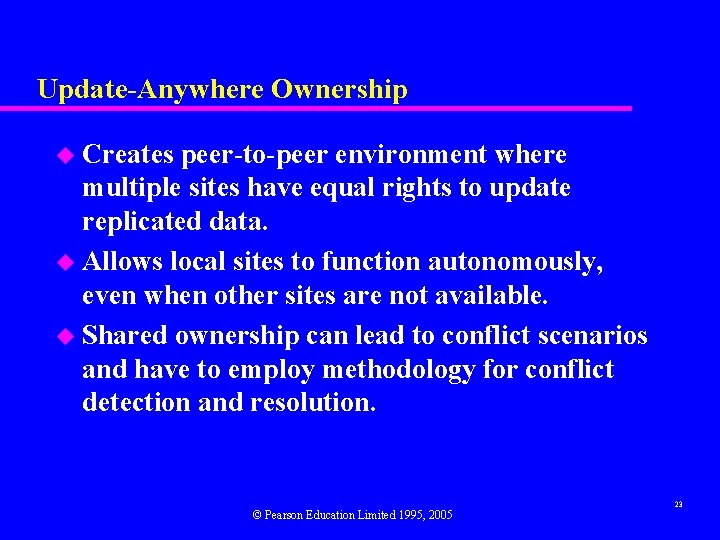 Update-Anywhere Ownership u Creates peer-to-peer environment where multiple sites have equal rights to update