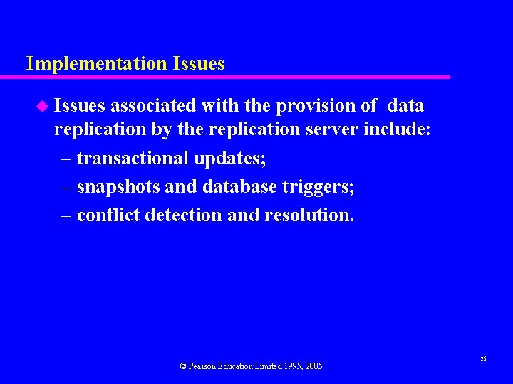 Implementation Issues u Issues associated with the provision of data replication by the replication
