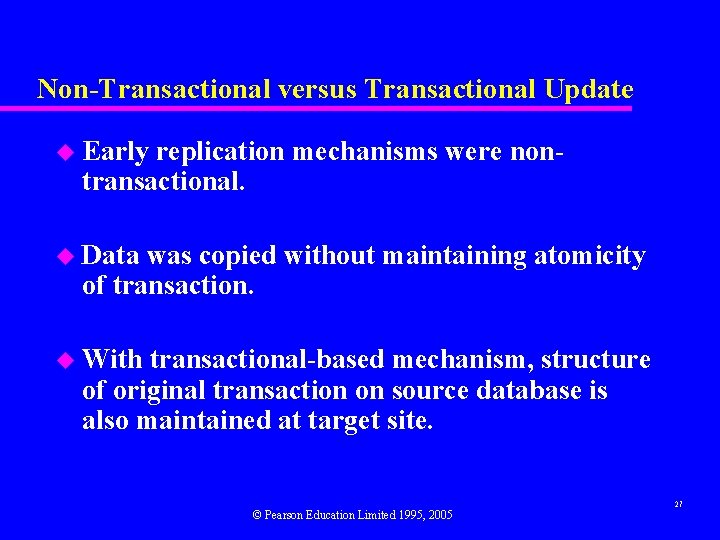 Non-Transactional versus Transactional Update u Early replication mechanisms were nontransactional. u Data was copied