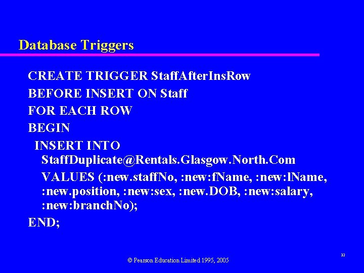 Database Triggers CREATE TRIGGER Staff. After. Ins. Row BEFORE INSERT ON Staff FOR EACH