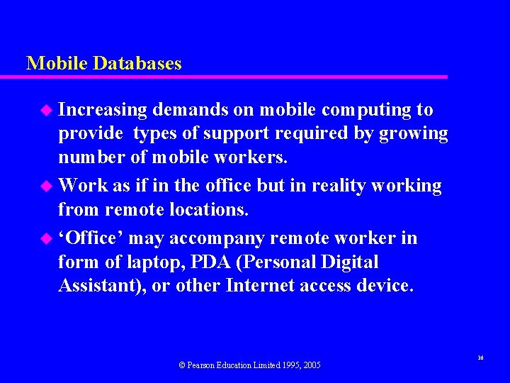 Mobile Databases u Increasing demands on mobile computing to provide types of support required