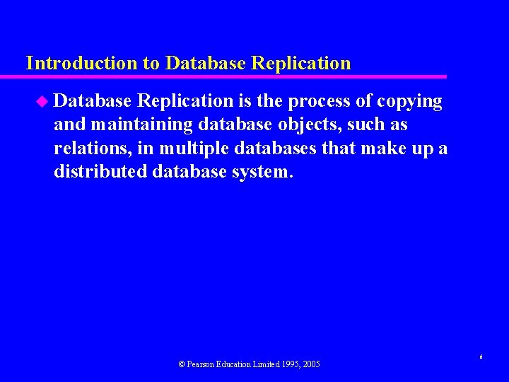 Introduction to Database Replication u Database Replication is the process of copying and maintaining