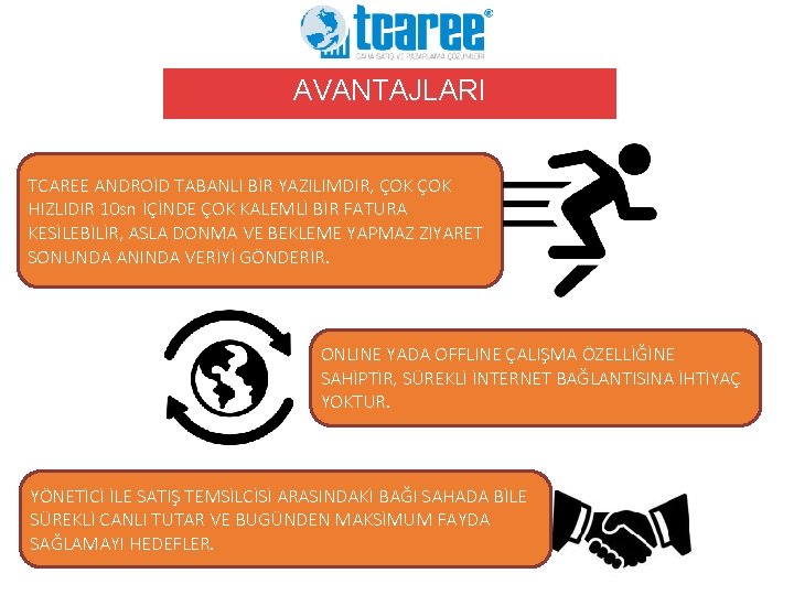 AVANTAJLARI TCAREE ANDROİD TABANLI BİR YAZILIMDIR, ÇOK HIZLIDIR 10 sn İÇİNDE ÇOK KALEMLİ BİR