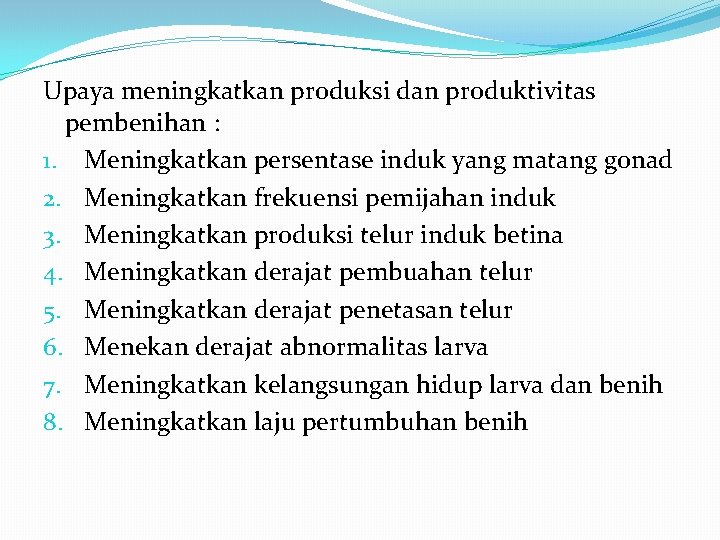 Upaya meningkatkan produksi dan produktivitas pembenihan : 1. Meningkatkan persentase induk yang matang gonad