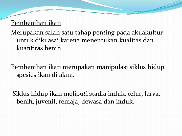 Pembenihan ikan Merupakan salah satu tahap penting pada akuakultur untuk dikuasai karena menentukan kualitas