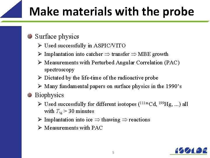 Make materials with the probe Surface physics Ø Used successfully in ASPIC/VITO Ø Implantation