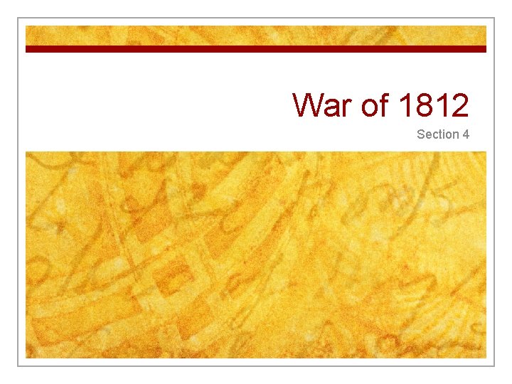 War of 1812 Section 4 