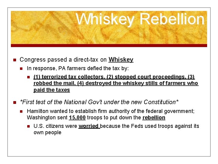 Whiskey Rebellion n Congress passed a direct-tax on Whiskey n In response, PA farmers