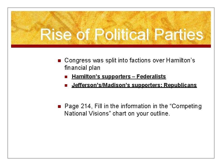 Rise of Political Parties n n Congress was split into factions over Hamilton’s financial