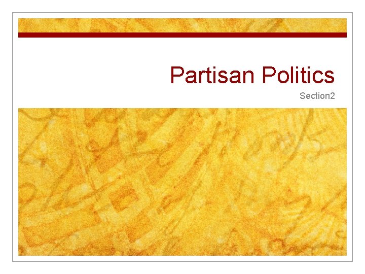 Partisan Politics Section 2 