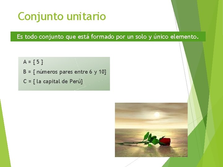 Conjunto unitario Es todo conjunto que está formado por un solo y único elemento.