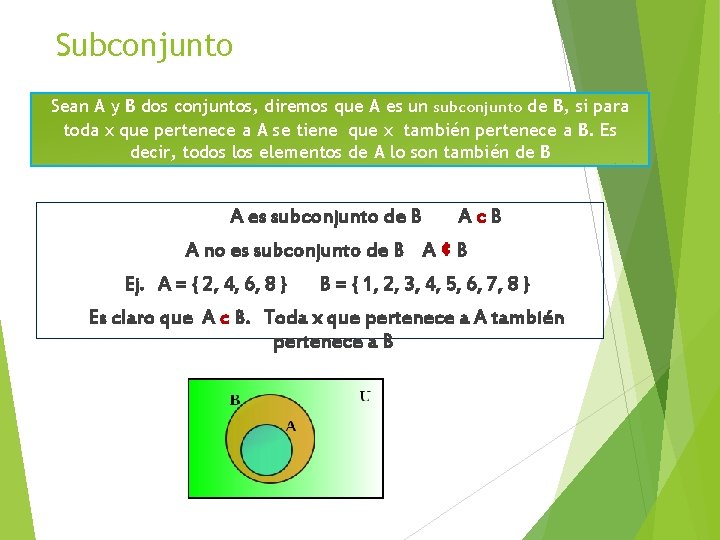 Subconjunto Sean A y B dos conjuntos, diremos que A es un subconjunto de