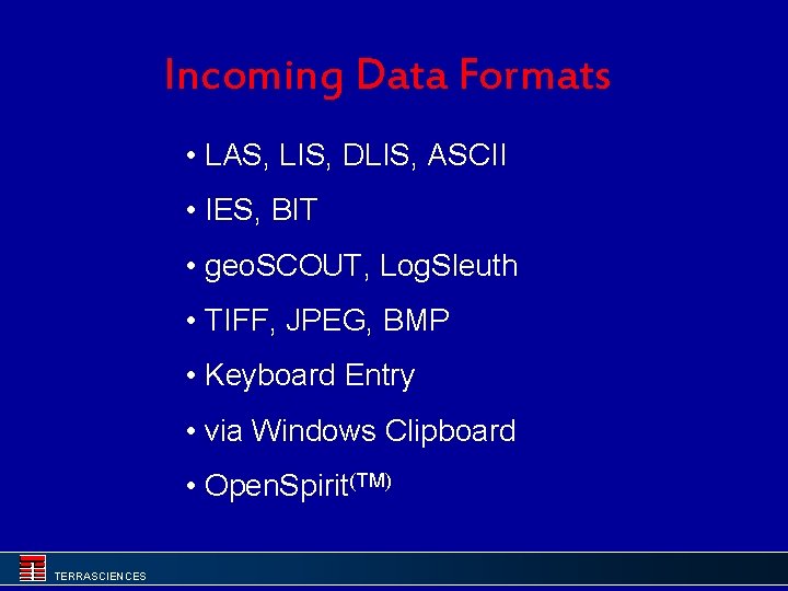 Incoming Data Formats • LAS, LIS, DLIS, ASCII • IES, BIT • geo. SCOUT,