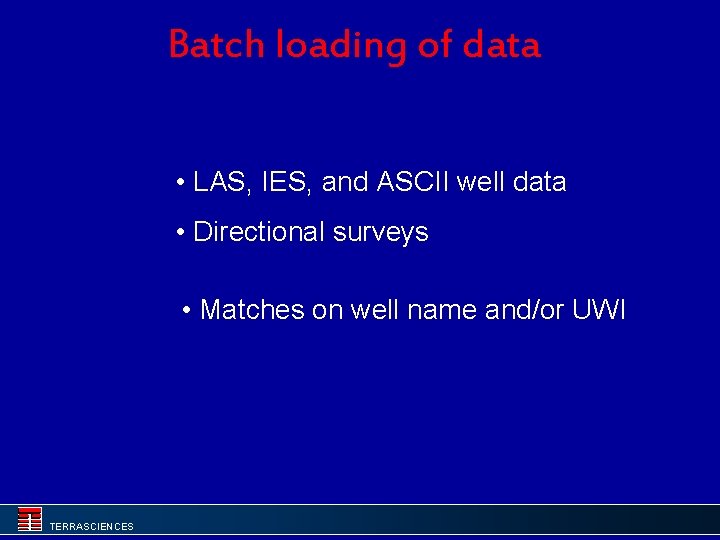 Batch loading of data • LAS, IES, and ASCII well data • Directional surveys