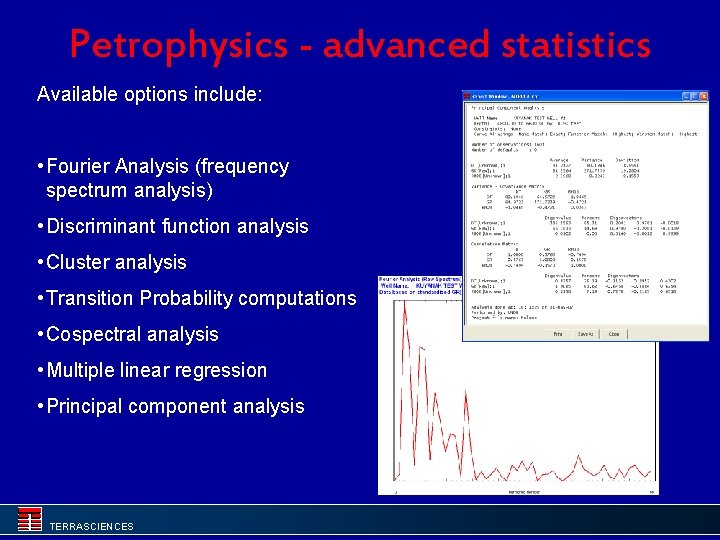 Petrophysics - advanced statistics Available options include: • Fourier Analysis (frequency spectrum analysis) •
