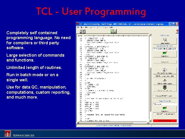 TCL - User Programming Completely self contained programming language. No need for compilers or
