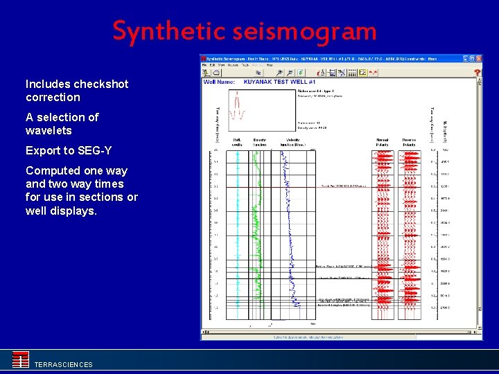 Synthetic seismogram Includes checkshot correction A selection of wavelets Export to SEG-Y Computed one