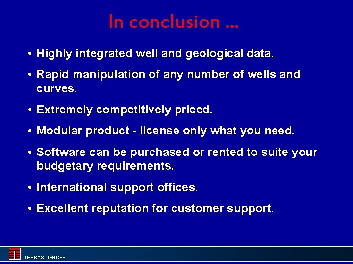 In conclusion. . . • Highly integrated well and geological data. • Rapid manipulation