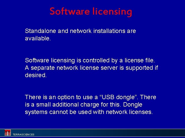 Software licensing Standalone and network installations are available. Software licensing is controlled by a