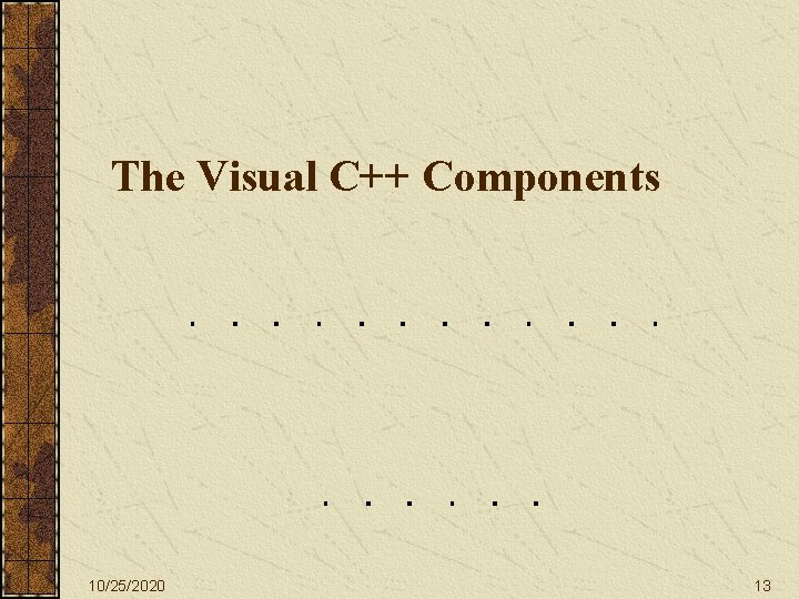 The Visual C++ Components 10/25/2020 13 