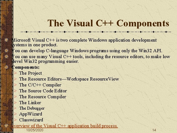 The Visual C++ Components Microsoft Visual C++ is two complete Windows application development systems