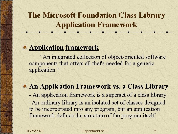The Microsoft Foundation Class Library Application Framework Application framework “An integrated collection of object-oriented