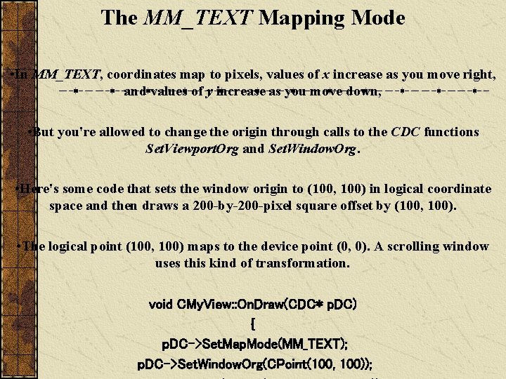 The MM_TEXT Mapping Mode • In MM_TEXT, coordinates map to pixels, values of x
