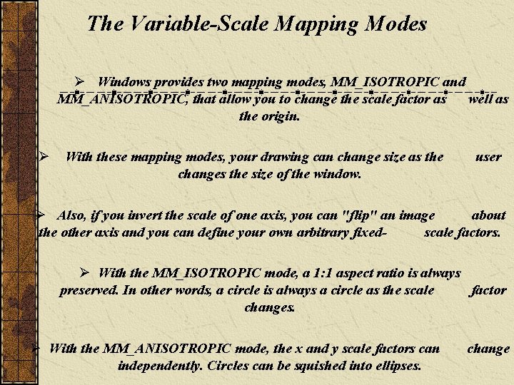 The Variable-Scale Mapping Modes Ø Windows provides two mapping modes, MM_ISOTROPIC and MM_ANISOTROPIC, that