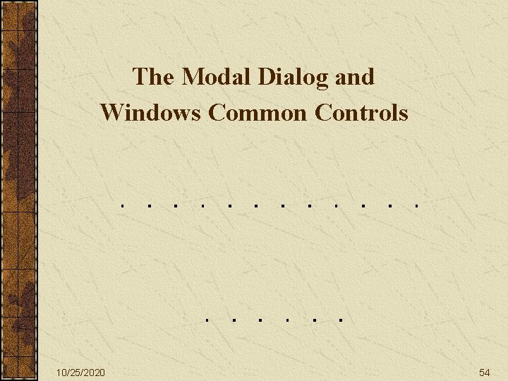 The Modal Dialog and Windows Common Controls 10/25/2020 54 