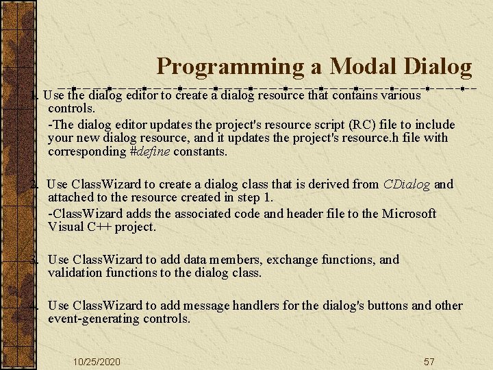 Programming a Modal Dialog 1. Use the dialog editor to create a dialog resource