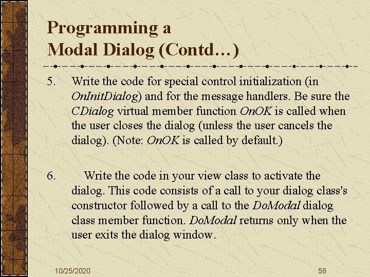 Programming a Modal Dialog (Contd…) 5. Write the code for special control initialization (in