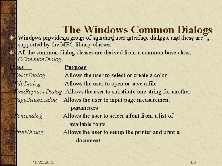 The Windows Common Dialogs Windows provides a group of standard user interface dialogs, and