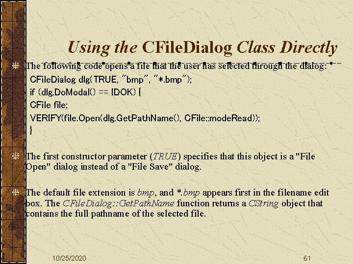 Using the CFile. Dialog Class Directly The following code opens a file that the